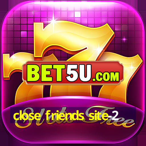 close friends site